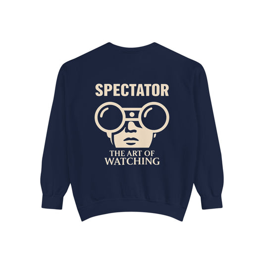 Spectator Unisex Garment-Dyed Sweatshirt | A Visual Manifesto for the Modern Observer. “THE ART OF WATCHING.” It’s a Tribute to Presence, Perception, and the Quiet Power of those who see more than they say. Embrace the Spectator in you