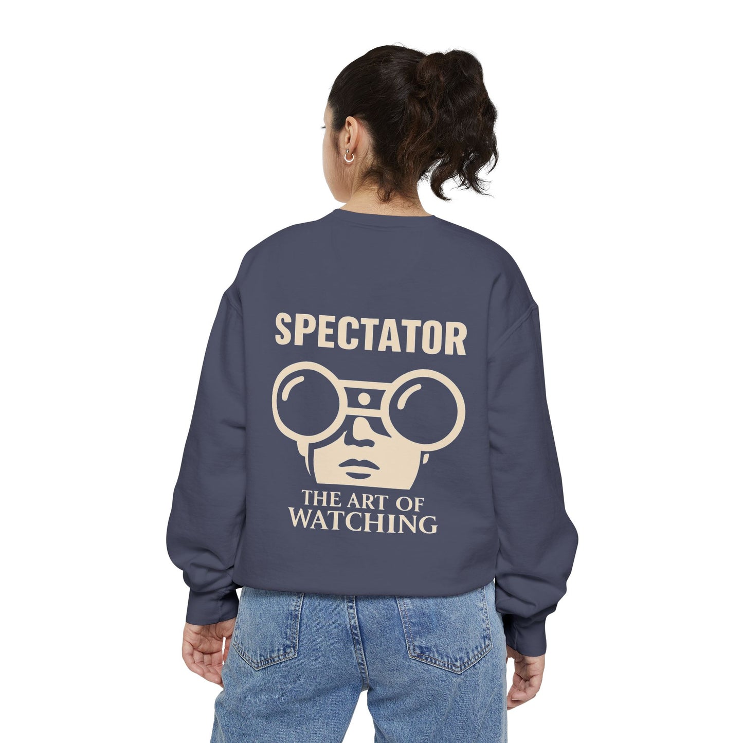 Spectator Unisex Garment-Dyed Sweatshirt | A Visual Manifesto for the Modern Observer. “THE ART OF WATCHING.” It’s a Tribute to Presence, Perception, and the Quiet Power of those who see more than they say. Embrace the Spectator in you